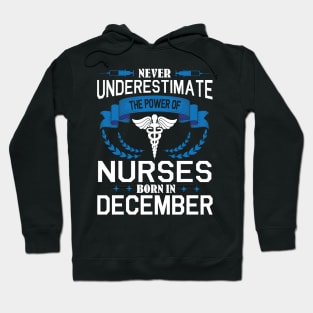 Never Underestimate The Power Of Nurses Born In December Hoodie